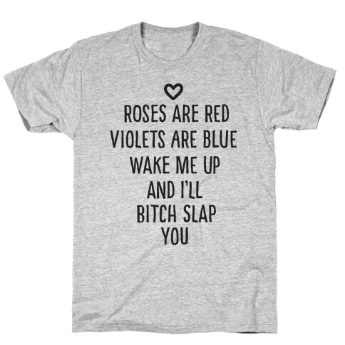Roses Are Red, Violets Are Blue, Wake Me Up And I'll Bitch Slap You T-Shirt