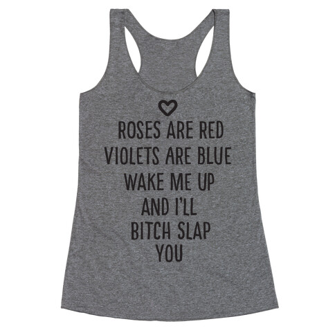 Roses Are Red, Violets Are Blue, Wake Me Up And I'll Bitch Slap You Racerback Tank Top