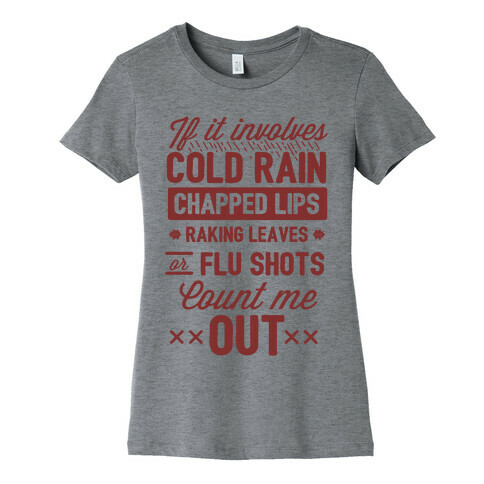 If It Involves Cold Rain, Chapped Lips, Raking Leaves, or Flu Shot - Count Me Out Womens T-Shirt