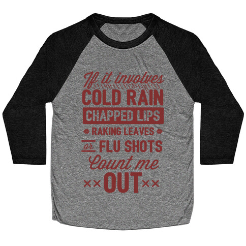 If It Involves Cold Rain, Chapped Lips, Raking Leaves, or Flu Shot - Count Me Out Baseball Tee