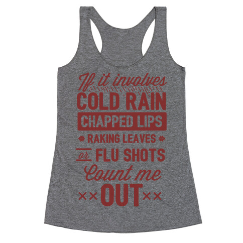 If It Involves Cold Rain, Chapped Lips, Raking Leaves, or Flu Shot - Count Me Out Racerback Tank Top