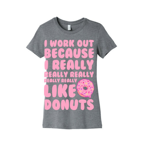 I Workout Because I Really Really Really Like Donuts Womens T-Shirt