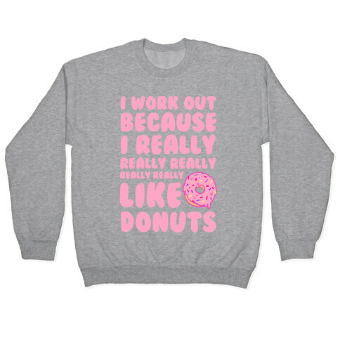 I Workout Because I Really Really Really Like Donuts Pullover