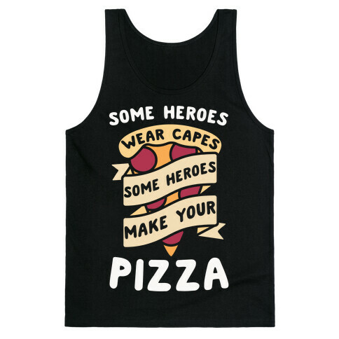 Some Heroes Wear Capes Some Heroes Make Your Pizza Tank Top