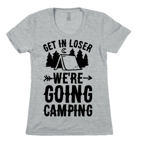Get In Loser We're Going Camping Womens T-Shirt