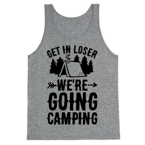 Get In Loser We're Going Camping Tank Top