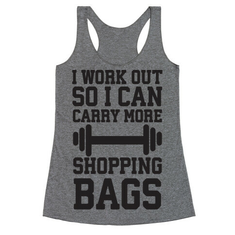 I Work Out So I Can Carry More Shopping Bags Racerback Tank Top