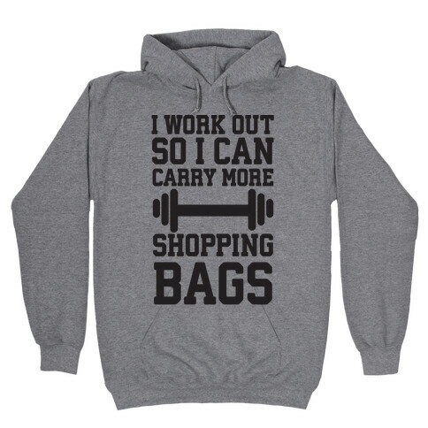 I Work Out So I Can Carry More Shopping Bags Hooded Sweatshirt