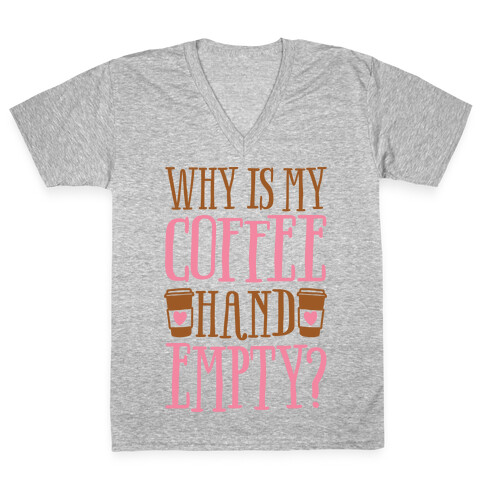 Why Is My Coffee Hand Empty V-Neck Tee Shirt