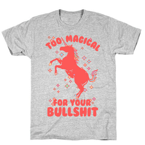 Too Magical For Your Bullshit T-Shirt