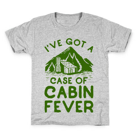 I've Got a Case of Cabin Fever Kids T-Shirt