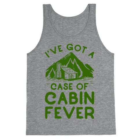 I've Got a Case of Cabin Fever Tank Top