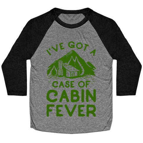 I've Got a Case of Cabin Fever Baseball Tee