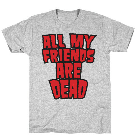 All My Friends Are Dead (Hulk Shirt) T-Shirt