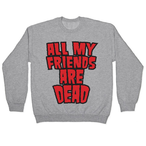 All My Friends Are Dead (Hulk Shirt) Pullover