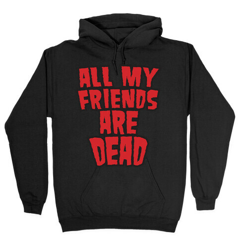 All My Friends Are Dead (Hulk Shirt) Hooded Sweatshirt