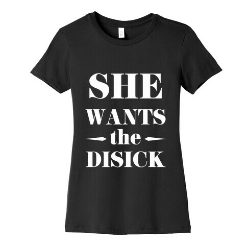 She Wants the Disick Womens T-Shirt