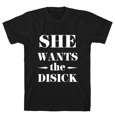 She Wants the Disick T-Shirt