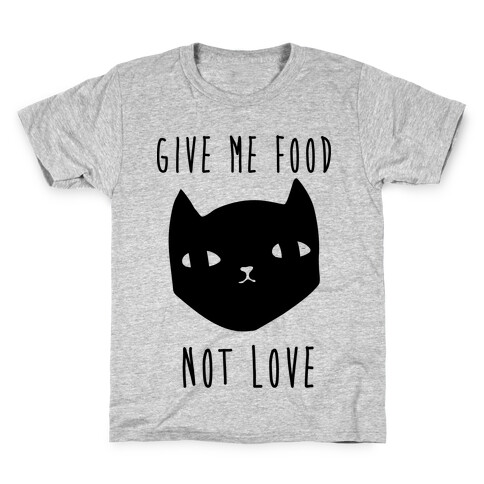 Give Me Food Not Love Kids T-Shirt