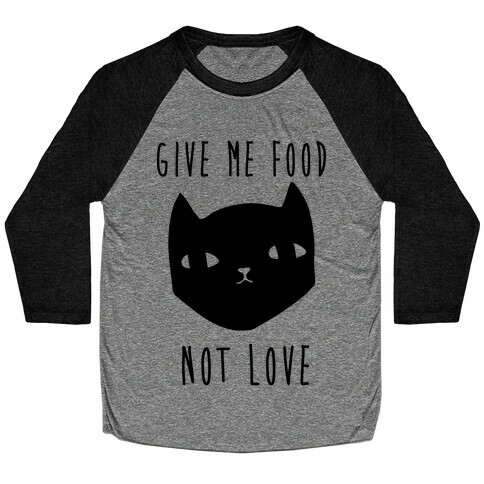 Give Me Food Not Love Baseball Tee