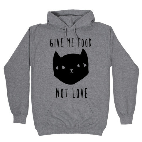 Give Me Food Not Love Hooded Sweatshirt