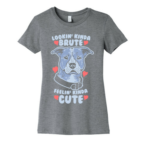 Lookin' Kinda Brute Feelin' Kinda Cute Womens T-Shirt