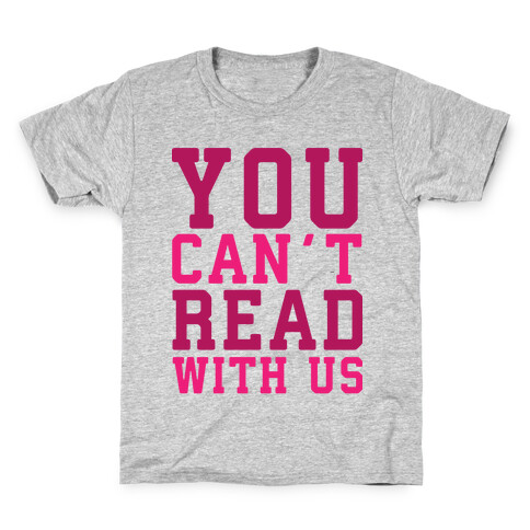 You Can't Read With Us Kids T-Shirt