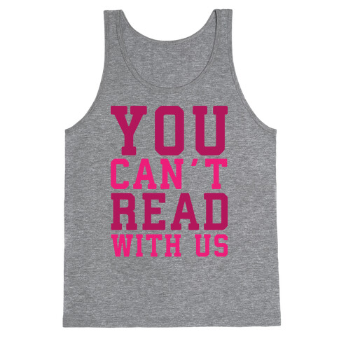 You Can't Read With Us Tank Top