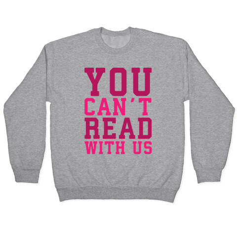 You Can't Read With Us Pullover