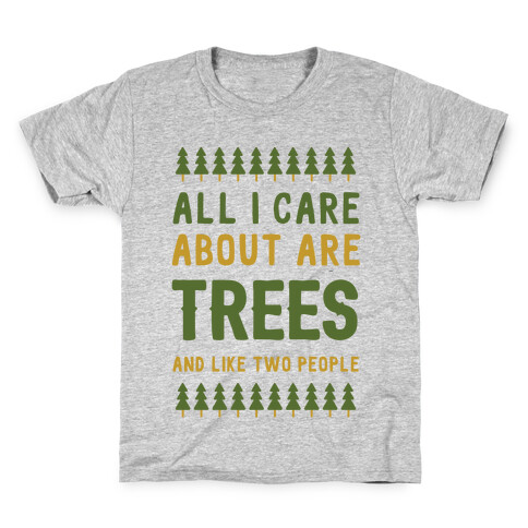 All I Care About Are Trees & Like Two People Kids T-Shirt