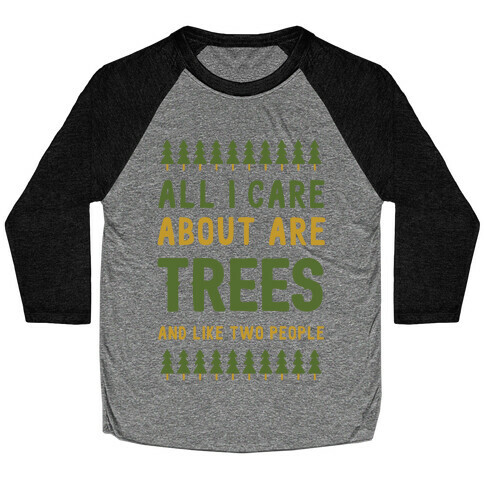 All I Care About Are Trees & Like Two People Baseball Tee