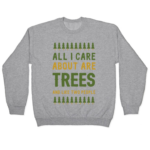 All I Care About Are Trees & Like Two People Pullover