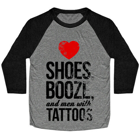 I Love Shoes, Booze, and Men with Tattoos Baseball Tee