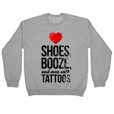 I Love Shoes, Booze, and Men with Tattoos Pullover