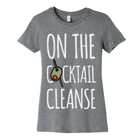 On The Cocktail Cleanse Womens T-Shirt