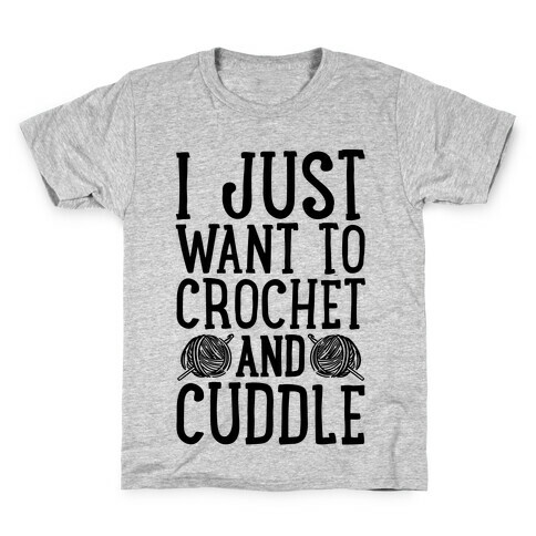 I Just Want To Crochet And Cuddle Kids T-Shirt