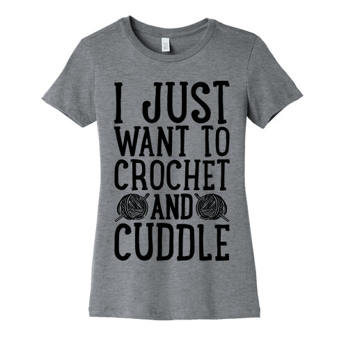 I Just Want To Crochet And Cuddle Womens T-Shirt