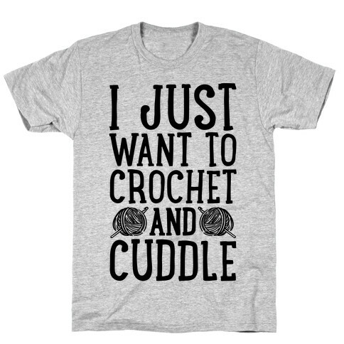 I Just Want To Crochet And Cuddle T-Shirt