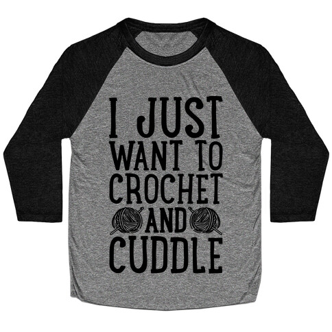 I Just Want To Crochet And Cuddle Baseball Tee