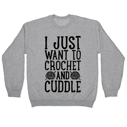 I Just Want To Crochet And Cuddle Pullover