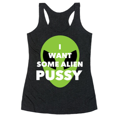 I Want Some Alien Pussy Racerback Tank Top