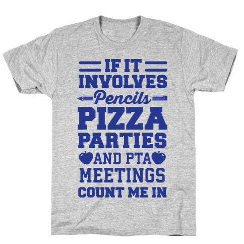 If It Involves Pencils, Pizza Parties, And PTA Meetings, Count Me In T-Shirt