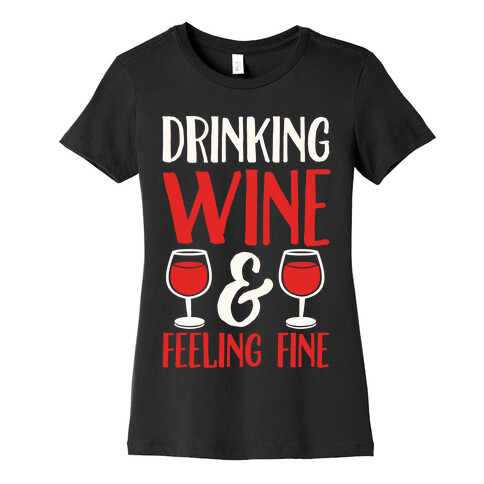 Drinking Wine & Feeling Fine Womens T-Shirt