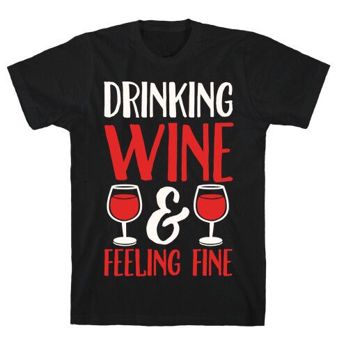 Drinking Wine & Feeling Fine T-Shirt