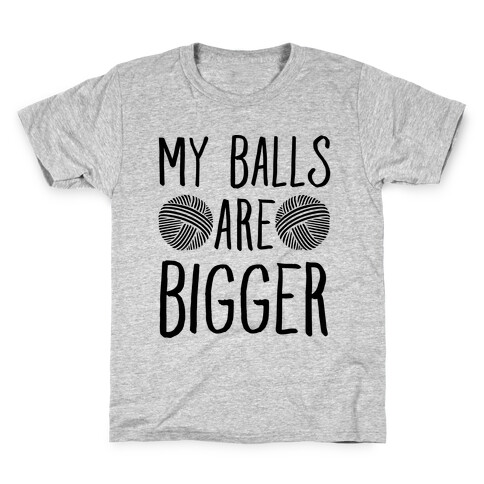 My Balls Are Bigger (Yarn) Kids T-Shirt