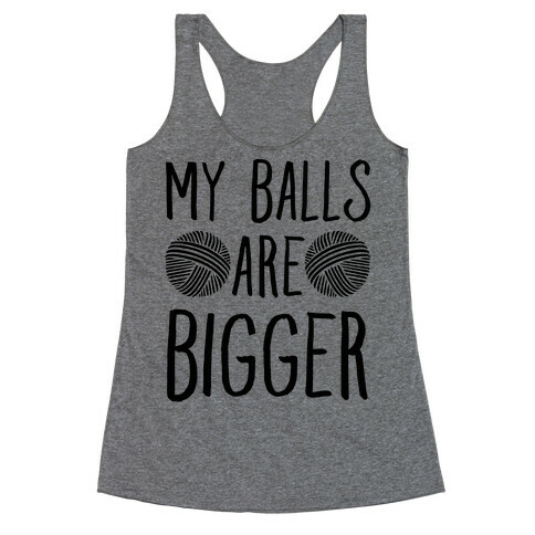 My Balls Are Bigger (Yarn) Racerback Tank Top