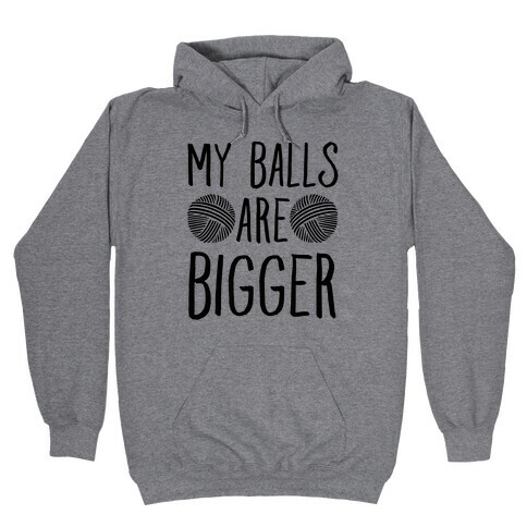 My Balls Are Bigger (Yarn) Hooded Sweatshirt