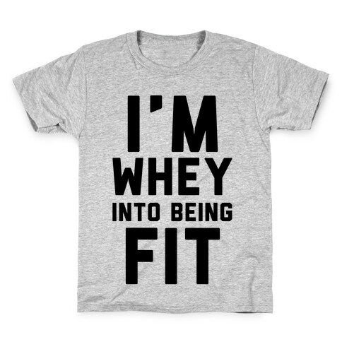 I'm Whey Into Being Fit Kids T-Shirt