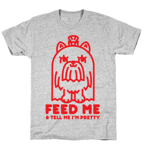 Feed Me and Tell Me I'm Pretty (Yorkie) T-Shirt