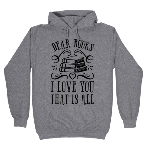 Dear Books I Love You That Is All Hooded Sweatshirt